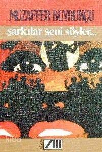  Şarkılar Seni Söyler | Muzaffer Buyrukçu | Adam Yayınları | 9789754189070 | 