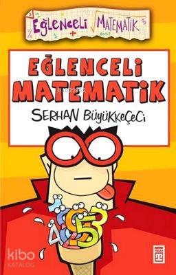  Eğlenceli Matematik | Serhan Büyükkeçeci | Timaş Yayınları | 9799753627084 | 