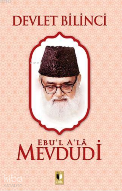  Devlet Bilinci | Devlet Bilinci | Ebul Ala Mevdudi | Erkan Metiner | Abdulkadir Coşkun | Ehil Yayınları | 9786257842709 