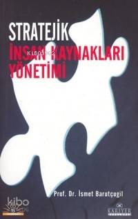  Stratejik İnsan Kaynakları Yönetimi | İsmet Barutçugil | Kariyer Yayınları | 9799758515584 | 