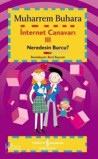  İnternet Canavarı 3 Neredesin Burcu | Muharrem Buhara | Türkiye İş Bankası Kültür Yayınları | 9789944880190 | 