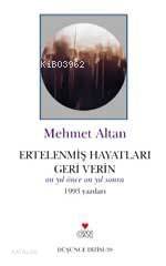  Ertelenmiş Hayatları Geri Verin 1993 Yazıları | Mehmet Altan | Can Yayınları | 9789750703867 | 