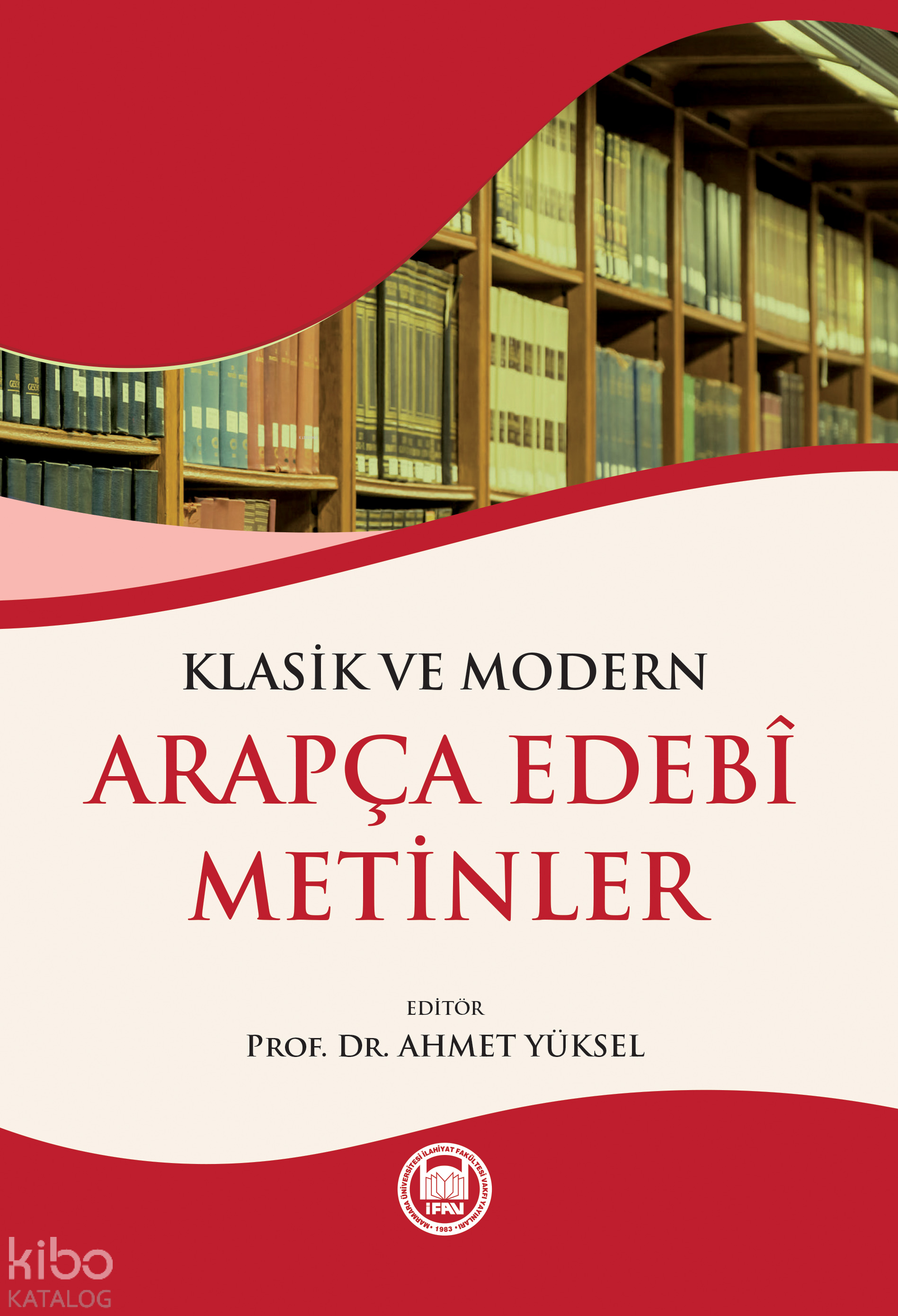  Klasik ve Modern Arapça Edebi Metinler | Klasik ve Modern Arapça Edebi Metinler | Ahmet Yüksel | M Ü İlahiyat Fakültesi Vakfı Yayınları | 9789755484365 