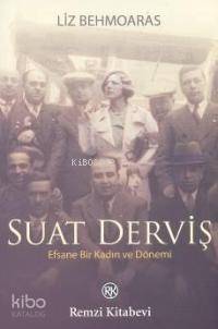  Suat Derviş Efsane Bir Kadın ve Dönemi | Suat Derviş Efsane Bir Kadın ve Dönemi | Liz Behmoaras | Yasemin Aktaş | Remzi Kitabevi | 9789751412492 