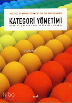  Kategori Yönetimi Üretici Perakendeci Tüketici Odaklı | Kenan Aydın | Burcu Candan | Kenan AydınBurcu Candan | Beta Akademik | 9789752956179 | 
