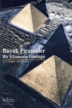  Büyük Piramitler bir Efsanenin Günlüğü | Büyük Piramitler bir Efsanenin Günlüğü | Jean pierre Corteggiani | Elif Gökteke | Yapı Kredi Yayınları ( YKY ) | 9789750815294 