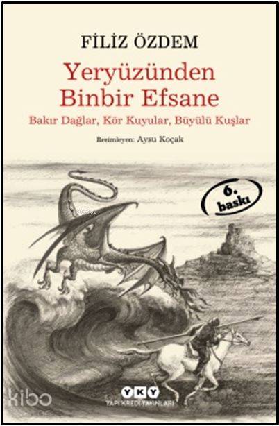  Yeryüzünden Binbir Efsane Bakır Dağlar Kör Kuyular Büyülü Kuşlar | Yeryüzünden Binbir Efsane Bakır Dağlar Kör Kuyular Büyülü Kuşlar | Filiz Özdem | Resimleyen Aysu Koçak | Yapı Kredi Yayınları ( YKY ) | 9789750818684 