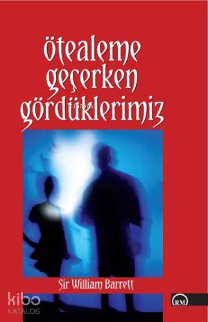  Ötealeme Geçerken Gördüklerimiz | William Barrett | Burak Erker | Ruh ve Madde Yayınları | 9789756377390 | 