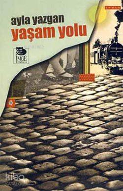  Yaşam Yolu | Ayla Yazgan | Şebnem Çiler Tabakçı | İmge Kitabevi Yayınları | 9789755336817 | 