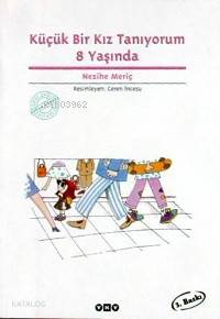 Küçük Bir Kız Tanıyorum 8 Yaşında | Küçük Bir Kız Tanıyorum 8 Yaşında | Nezihe Meriç | Yapı Kredi Yayınları ( YKY ) | 9789753631747 