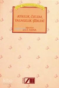  Türk Yazınından Seçilmiş Ayrılık Özlem Yalnızlık | İnci Asena | Adam Yayınları | 9789754182187 | 