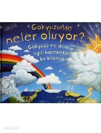  Gökyüzünde Neler Oluyor (8 14 Yaş) Gökyüzü ve İklimle İlgili Hareketli Bir Kılavuz | Gökyüzünde Neler Oluyor (8 14 Yaş) Gökyüzü ve İklimle İlgili Hareketli Bir Kılavuz | Christiane Dorion | Final Kültür Sanat Yayınları | 9786053741954 