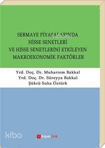  Sermaye Piyasalarında Hisse Senetleri ve Hisse Senetlerini Etkileyen Makroekonomik Faktörler | Süreyya Bakkal | Muharrem Bakkal | Şükrü Suha Öztürk | Süreyya BakkalMuharrem BakkalŞükrü Suha Öztürk | Hiperlink Yayınları | 9789944157537 | 