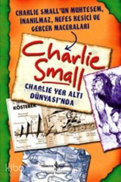  Charlie Yer Altı Dünyasında | Charlie Yer Altı Dünyasında | Charlie Small | Cenk Pamay | Türkiye İş Bankası Kültür Yayınları | 9786053321668 