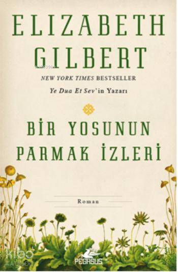 Bir Yosunun Parmak İzleri | Elizabeth Gilbert | İrem Sağlamer | Dilara Anıl Özgen | Pegasus Yayıncılık | 9786053433521 | 