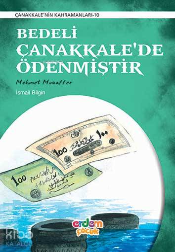  Bedeli Çanakkalede Ödenmiştir Mehmet Muzaffer | İsmail Bilgin | Erdem Çocuk | 9786053491460 | 