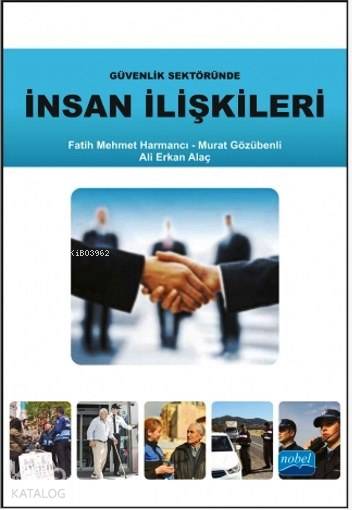  Güvenlik Sektöründe İnsan İlişkileri | Güvenlik Sektöründe İnsan İlişkileri | Sevgi Pınar Özen | Nevzat Argun | Gönül Ekici | Tarkan Kara | Ali Erkan AlaçFatih Mehmet HarmancıMurat Gözübenli | Nobel Akademik Yayıncılık | 9786051339597 