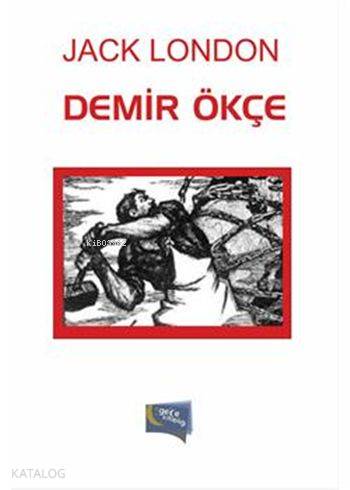  Demir Ökçe | Demir Ökçe | Jack London | Hatice Uzun | Yaşar Hız | İlker Avcıoğlu | Murat Ukray | Gece Kitaplığı Yayınları | 9786053243342 