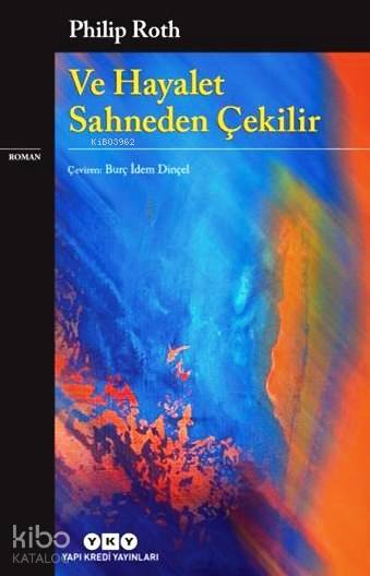  Ve Hayalet Sahneden Çekilir | Philip Roth | Burç İdem Dinçel | Berna Akkıyal | Nüket Ulusel | Yapı Kredi Yayınları ( YKY ) | 9789750831614 | 
