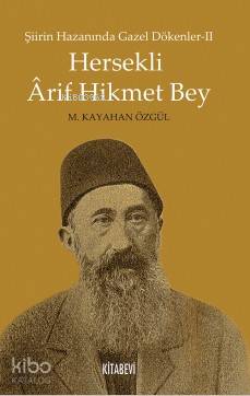 Hersekli Arif Hikmet Bey; Şiirin Hazanında Gazel Dökenler-2