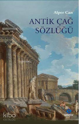  Antik Çağ Sözlüğü (Ciltli) | Alper Can | Sentez Yayıncılık | 9786059922265 | 