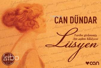  Lüsyen Tarihe Gizlenmiş Bir Aşkın Hihayesi | Can Dündar | Can Yayınları | 9789750731730 | 