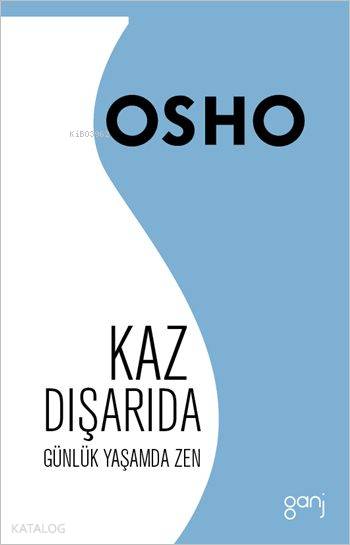  Kaz Dışarıda Günlük Yaşamda Zen | Osho (Bhagman Shree Rajneesh) | F Nagehan Öztürk | Sangeet | Ganj Yayınları | 9786055006341 | 