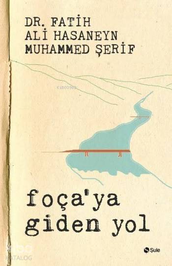  Foçaya Giden Yol | Muhammed Şerif | Fatih Ali Hasaneyn | Fatih Ali HasaneynMuhammed Şerif | Enes Agrıkan | Şule Yayınları | 9786059087599 | 