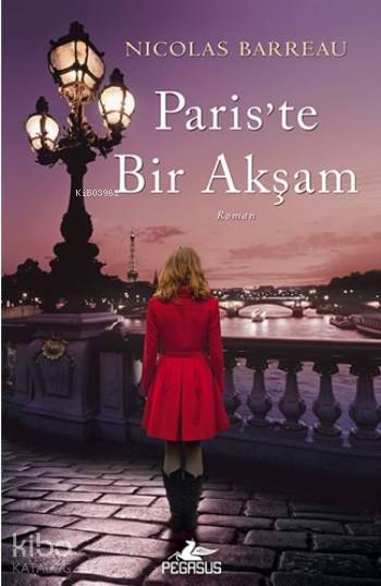  Pariste Bir Akşam | Nicolas Barreau | Barış Sever | Meral Gök | Ömer Çiftci | Pegasus Yayıncılık | 9786053438441 | 