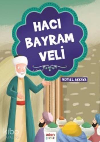  Hacı Bayram Veli | Hacı Bayram Veli | Veysel Akkaya | Aden Yayınları | 9786055094638 