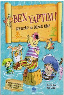  Ben Yaptım Korsanlar da Dürüst Olur | Ben Yaptım Korsanlar da Dürüst Olur | Tom EastonMike Gordon | Martı Çocuk Yayınları | 9786051861449 