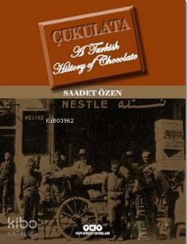  Çukulata A Turkish History Of Chocolate | Çukulata A Turkish History Of Chocolate | Saadet Özen | Yapı Kredi Yayınları ( YKY ) | 9789750831010 