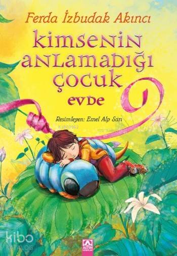  Kimsenin Anlamadığı Çocuk Evde | Ferda İzbudak Akıncı | Altın Kitaplar | 9789752122512 | 