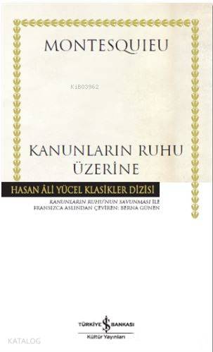  Kanunların Ruhu Üzerine (Ciltli) Kanunların Ruhunun Savunması İle | Kanunların Ruhu Üzerine (Ciltli) Kanunların Ruhunun Savunması İle | Montesquieu | Berna Günen | Hande Koçak | Türkiye İş Bankası Kültür Yayınları | 9786053329756 