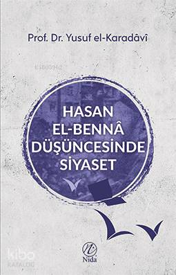  Hasan el Bennâ Düşüncesinde Siyaset | Hasan el Bennâ Düşüncesinde Siyaset | Yusuf El Karadavi | Yusuf Seyhan | Yusuf Seyhan | Nida Yayıncılık | 9786059102933 