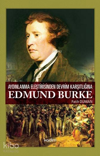  Aydınlanma Eleştirisinden Devrim Karşıtlığına Edmund Burke | Fatih Duman | Tamer Koparan | Fatma Çırak | Serhat Buhari BaytekinÜzeyir TekinSelman Salim Kesgin | Kadim Yayınları | 9789759000905 | 