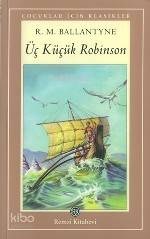  Üç Küçük Robinson | Üç Küçük Robinson | Robert Michael Ballantyne | Şebnem Emre | Remzi Kitabevi | 9789751410153 
