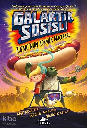  Galaktik Sosisli 1 Kozmonun Kozmik Macerası | Onur Kaya | İlker Sönmez | Fatma Can | Max Brallier | Nichole KelleyRachel Maguire | Pegasus Yayıncılık | 9786052993002 | 