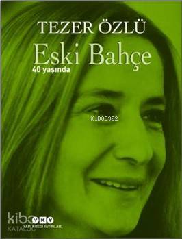  Eski Bahçe – 40 Yaşında (Numaralı Özel Baskı) | Eski Bahçe – 40 Yaşında (Numaralı Özel Baskı) | Tezer Özlü | Murat Yalçın | Yapı Kredi Yayınları ( YKY ) | 9789750841903 