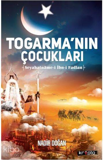  Togarmanın Çocukları Seyahatname i İbn i Fadlan | Nadir Doğan | Kripto Yayınları | 9786054991860 | 