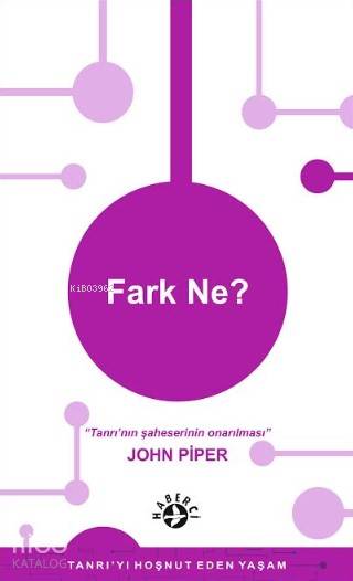  Fark Ne Erkek ve Kadının Kutsal Kitapa Göre Tanımı | John Piper | Anabelle Manoukian | Matthew Perdue | Maya Perktaş | Haberci Basın Yayın | 9786054707430 | 