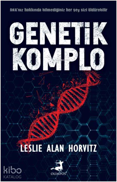  Genetik Komplo DNA nız Hakkında Bilmediğiniz Her Şey Sizi Öldürebilir | Genetik Komplo DNA nız Hakkında Bilmediğiniz Her Şey Sizi Öldürebilir | Sevil Şener | Buse Turan | Leslie Alan Horvitz | Nevgül Şentürk | Olimpos Yayınları | 9786052063941 
