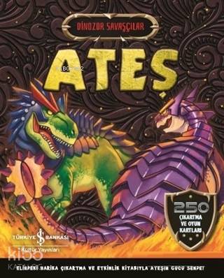  Ateş Dinozor Savaşçılar | Ateş Dinozor Savaşçılar | Kolektif | Elif Dinçer | Ülker Yıldırımcan | Türkiye İş Bankası Kültür Yayınları | 9786052954485 
