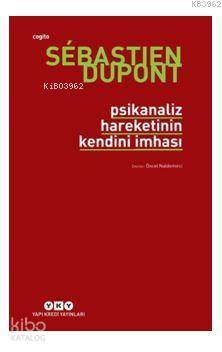  Psikanaliz Hareketinin Kendini İmhası | Öncel Naldemirci | Korkut Erdur | Sebastien Dupont | Yapı Kredi Yayınları ( YKY ) | 9789750843365 | 