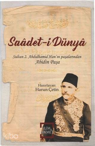  Saadeti Dünya | Saadeti Dünya | Abidin Paşa | Harun Çetin | İlim ve Hikmet Yayınları | 9786056840999 