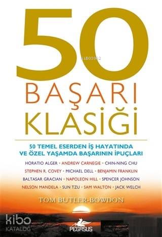  50 Başarı Klasiği 50 Temel Eserden İş Hayatında ve Özel Yaşamda Başarının İpuçları | Ekin Duru | Ezgi Gültekin | Tom Butler Bowdon | Deniz Resul | Pegasus Yayıncılık | 9786052996959 | 