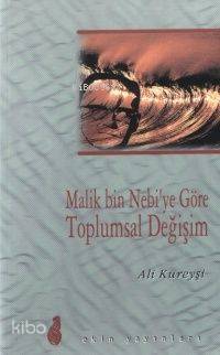 Malik Bin Nebiye Göre Toplumsal Değişim | Malik Bin Nebiye Göre Toplumsal Değişim | Ali Kureyşi | Mustafa Altunkaya | Ekin Yayınları İstanbul | 9789758507085 
