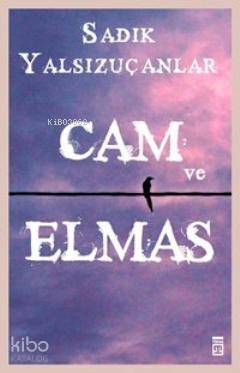  Cam ve Elmas | Sadık Yalsızuçanlar | Timaş Yayınları | 9799752634212 | 