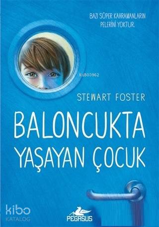  Baloncukta Yaşayan Çocuk Bazı Süper Kahramanların Pelerini Yoktur | Yelda Rasenfos | Ezgin Gültekin | Filiz Sarıalioğlu | Stewart Foster | Pegasus Yayıncılık | 9786052998120 | 