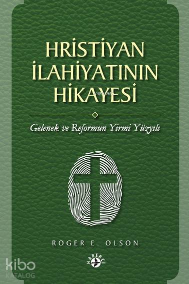  Hristiyan İlahiyatının Hikayesi Gelenek ve Reformun Yirmi Yüzyılı | Hristiyan İlahiyatının Hikayesi Gelenek ve Reformun Yirmi Yüzyılı | Ken Wiest | Arek Özboyar | Roger E Olson | Haberci Basın Yayın | 9786054707621 